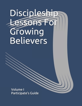 Paperback Discipleship Lessons For Growing Believers: Volume I Participates Guide Book