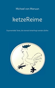 Paperback ketzeReime: Exponentielle Texte, die niemals hinterfragt werden dürfen [German] Book