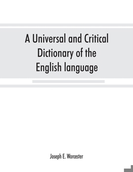 Paperback A universal and critical dictionary of the English language: To which are added Walker's Key to the pronunciation of classical and Scripture proper na Book