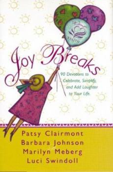 Hardcover Joy Breaks: 90 Devotions to Celebrate, Simplify, and Add Laughter to Your Life Book