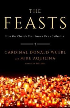 Hardcover The Feasts: How the Church Year Forms Us as Catholics Book