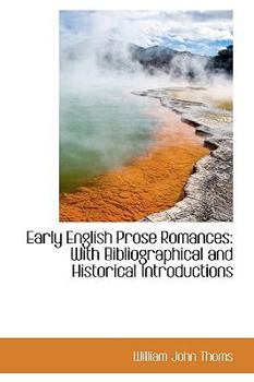Early English Prose Romances : With Bibliographical and Historical Introductions
