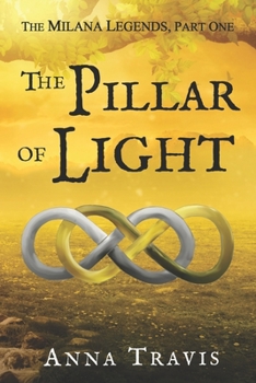 The Pillar of Light: The Legends of Milana Series - Book #1 of the Legends of Milana