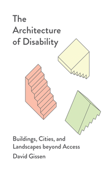 Paperback The Architecture of Disability: Buildings, Cities, and Landscapes Beyond Access Book