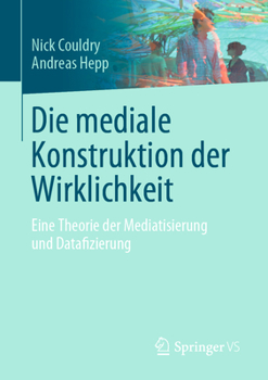 Paperback Die Mediale Konstruktion Der Wirklichkeit: Eine Theorie Der Mediatisierung Und Datafizierung [German] Book