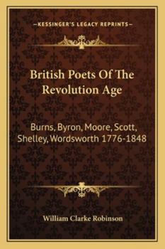 Paperback British Poets Of The Revolution Age: Burns, Byron, Moore, Scott, Shelley, Wordsworth 1776-1848 Book