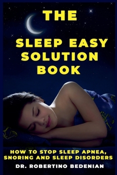 Paperback The Sleep Easy Solution Book: How to Stop Sleep Apnea, Snoring, and Sleep Disorders Book
