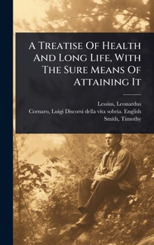 Hardcover A Treatise Of Health And Long Life, With The Sure Means Of Attaining It Book