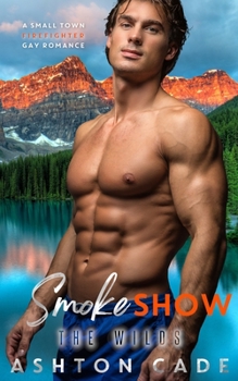 Smoke Show: A Small Town Firefighter Gay Romance (The Wilds) - Book #1 of the Wilds