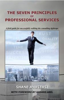 Paperback The Seven Principles of Professional Services: A field guide for successfully walking the consulting tightrope Book