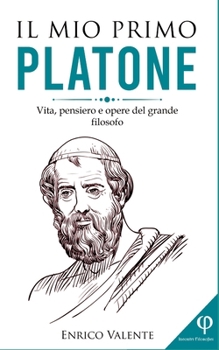 Paperback Il mio primo PLATONE: Vita, pensiero e opere del grande filosofo [Italian] Book