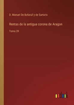 Paperback Rentas de la antigua corona de Aragon: Tomo 39 [Spanish] Book