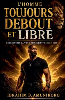 L'Homme Debout et Libre (French Edition)