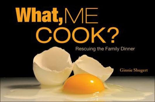 Paperback What, Me Cook?: Rescuing the Family Dinner Book