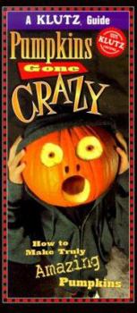 Paperback Pumpkins Gone Crazy: How to Make Truly Amazing Pumpkins Book