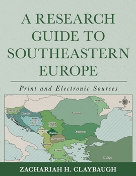 Hardcover Research Guide to Southeastern Europe: Print and Electronic Sources Book