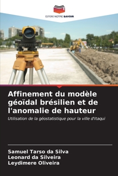 Affinement du modèle géoïdal brésilien et de l'anomalie de hauteur: Utilisation de la géostatistique pour la ville d'Itaqui