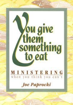 Paperback You Give Them Something to Eat: Ministering When You Think You Can't Book