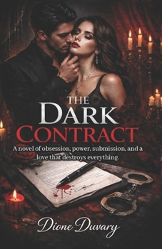 THE DARK CONTRACT: A novel of obsession, power, submission, and a love that destroys everything