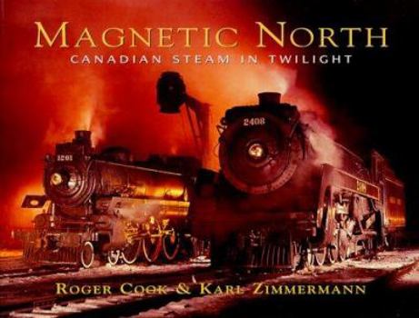 Hardcover Magnetic North: Canadian Steam in Twilight Book