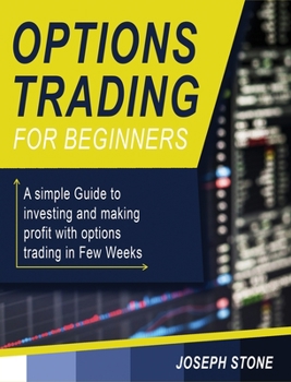 Hardcover Options Trading for Beginners: A simple Guide to investing and making profit with options trading in Few Weeks Book
