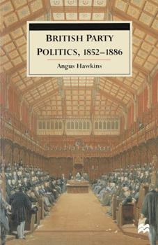 Paperback British Party Politics, 1852-1886 Book