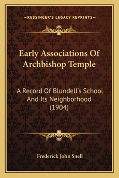 Paperback Early Associations Of Archbishop Temple: A Record Of Blundell's School And Its Neighborhood (1904) Book