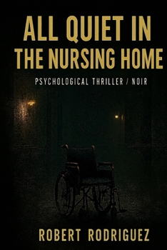 Paperback All Quiet in the Nursing Home: Psychological Thriller - Dark Psychological Noir Book