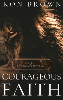 Paperback Courageous Faith: Gives you all. Demands your all Book