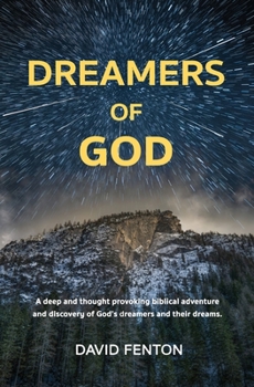 Paperback Dreamers of God: A deep and thought provoking biblical adventure and discovery of God's dreamers and their dreams. Book