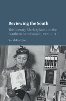 Reviewing the South: The Literary Marketplace and the Southern Renaissance, 1920-1941 - Book  of the Cambridge Studies on the American South