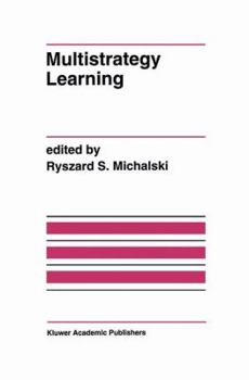 Multistrategy Learning (The International Series in Engineering and Computer Science)