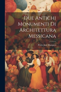 Paperback Due Antichi Monumenti Di Architettura Messicana [Italian] Book