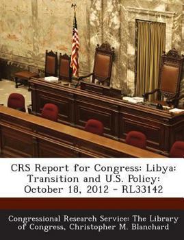 Paperback Crs Report for Congress: Libya: Transition and U.S. Policy: October 18, 2012 - Rl33142 Book