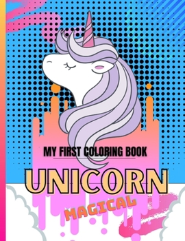 My First Coloring book Unicorn Magical: Coloring Book For Kids Ages 3 Plus | Ages 4-8 |Over 40 adorable designs for boys and girls