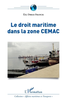 Le droit maritime dans la zone CEMAC (Affaires Maritimes Et Transports) (French Edition)