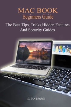 Paperback MAC BOOK Beginners Guide: New Mac Tips, Tricks, Hidden Features, And Security Guide. Book
