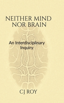 Hardcover Neither Mind nor Brain: An Interdisciplinary Inquiry Book