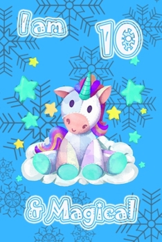 I am 10 & Magical: A Happy Birthday 10 Years Old Unicorn Journal Notebook for Kids, Birthday Unicorn Journal for Girls / 10 Year Old Birthday Gift for Girls!
