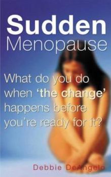Paperback Sudden Menopause: What Do You Do When "the Change" Happens Before You're Ready for It? Book