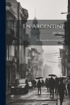 Paperback En Argentine: De Buenos-Aires Au Gran Chaco [French] Book