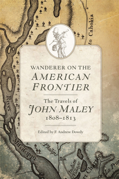 Hardcover Wanderer on the American Frontier: The Travels of John Maley, 1808-1813 Book