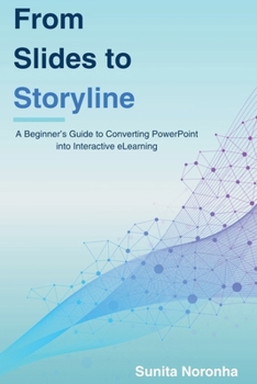 Paperback From Slides to Storyline: A Beginner's Guide to Converting PowerPoint into Interactive eLearning Book