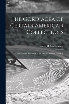 Paperback The Gordiacea of Certain American Collections [microform]: With Particular Reference to the North American Fauna, II Book
