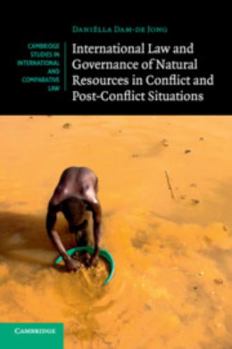 International Law and Governance of Natural Resources in Conflict and Post-Conflict Situations - Book  of the Cambridge Studies in International and Comparative Law