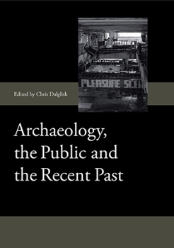 Hardcover Archaeology, the Public and the Recent Past Book