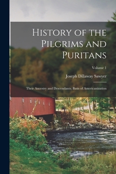 History of the Pilgrims and Puritans: Their Ancestry and Descendants; Basis of Americanization, Volume 1 - Primary Source Edition