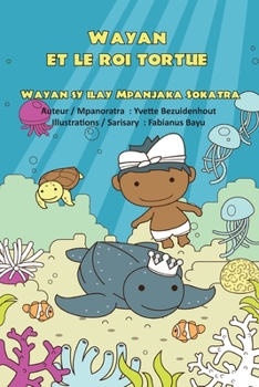 Wayan et le roi tortue: Wayan sy ilay Mpanjaka Sokatra (Malagasy Edition)