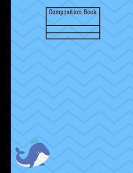 Whale Nautical Composition Notebook - Wide Ruled: 7.44 x 9.69 - 101 Sheets / 202 Pages