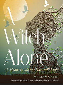 Paperback A Witch Alone: 13 Moons to Master Natural Magic Book